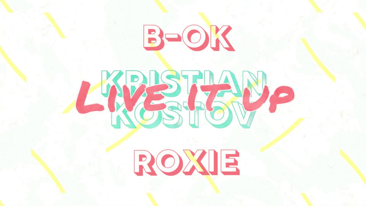 B-OK feat. Roxie feat. Kristian Kostov - Live It Up