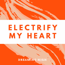Dreaming High - Electrify My Heart