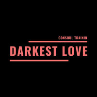 Consoul Trainin - Darkest Love (Radio Edit)