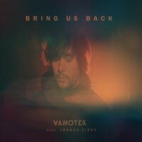 Vanotek feat. Joshua Ziggy - Bring Us Back
