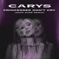 CARYS - Princesses Don't Cry (Dave Audé Remix)