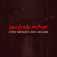 Steve Kroeger & Skye Holland - You Broke Me First