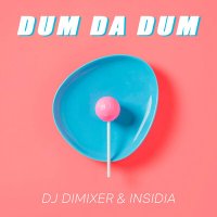 DJ DimixeR & INSIDIA - Dum Da Dum