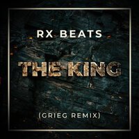 Rx Beats - The King Grieg Remix