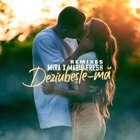 Mira feat. Mario Fresh - Deziubeste Ma (Sloupi & DJ Jonnessey Remix Radio Edit)
