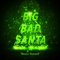 Rocco Vanwell - Big Bad Santa