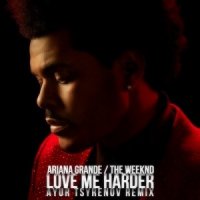 Ariana Grande & The Weeknd - Love Me Harder (Ayur Tsyrenov DFM Remix)