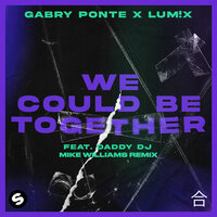Gabry Ponte & LUM!X feat. Daddy DJ - We Could Be Together (Mike Williams Remix)