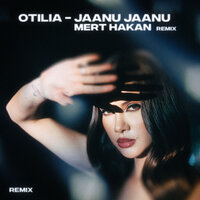 Otilia - Jaanu Jaanu (Mert Hakan Remix)