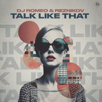 DJ Romeo & Reznikov - Talk Like That