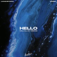 Lucas Estrada feat. Zombic - Hello (Call All My Friends)