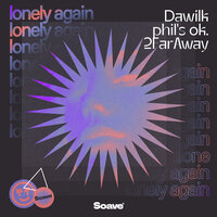 Dawilk feat. Phil's Ok. & 2faraway - Lonely Again