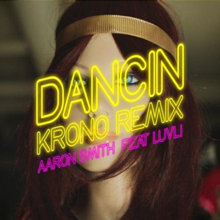 Aaron Smith feat Luvli - Dancin (Krono Remix)