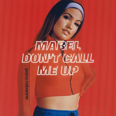 Mabel - Dont Call Me Up