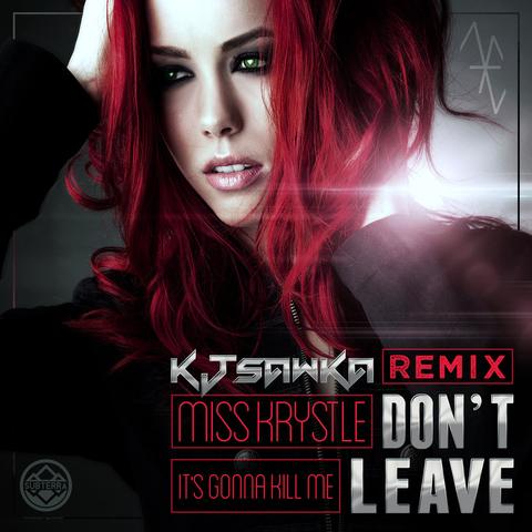 Miss Krystle -  Dont Leave (Its Gonna Kill Me) (Kj Sawka Remix)