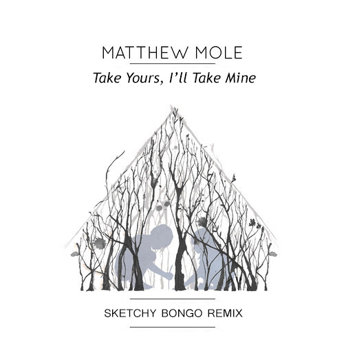 Matthew Mole - Take yours, Ill take mine