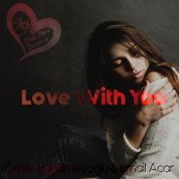 Omer Bukulmezoglu feat Ismail Acar - Love With You