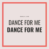Dooly Live - Dance for Me Dance for Me