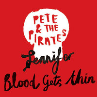 Pete and the Pirates - Blood Gets Thin
