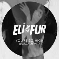 Eli And Fur - You're So High