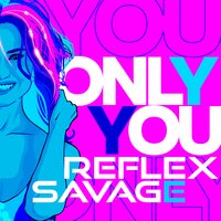 Reflex & Savage - Only You