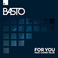 Basto - For You (feat. Comet Blue)