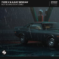 Yves V & Ilkay Sencan feat. Emie - Not So Bad