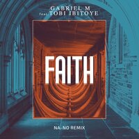 Gabriel M feat. Tobi Ibitoye - Faith (NA-NO Remix)