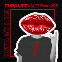 Thrdl!fe & Sleepwalkrs - Outta My Head