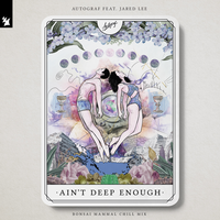 Autograf & Jared Lee - Ain't Deep Enough (Bonsai Mammal Chill Mix)