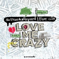 Sultan & Shepard feat. Gia - Love Me Crazy