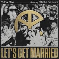 Yellow Claw – Lets Get Married (feat. Offset & Era Istrefi)
