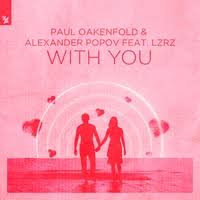 Paul Oakenfold & Alexander Popov feat. LZRZ - With You (Club Mix)
