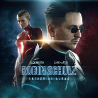 Robin Schulz feat. Nick Martin & Sam Martin - Rather Be Alone