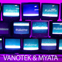 Vanotek & Myata - Take Me