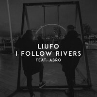 LIUFO feat. Abro - I Follow Rivers