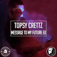 Topsy Crettz - Message To My Future Ex (Radio Edit)
