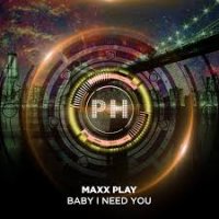 Maxx Play - Baby I Need You
