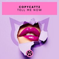 Copycattz - Tell Me Now
