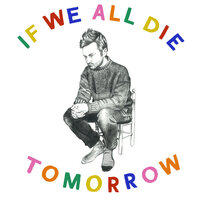 Tom Rosenthal - If We All Die Tomorrow