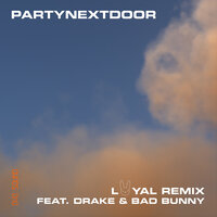 PARTYNEXTDOOR feat. Drake & Bad Bunny - LOYAL