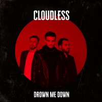 CLOUDLESS - Drown Me Down