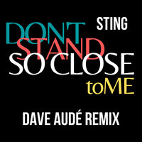 Sting - Don't Stand So Close To Me (Dave Audé Remix)