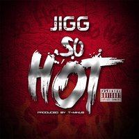 JIGG - So Hot