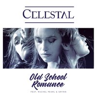 Celestal feat. Rachel Pearl & Grynn - Old School Romance