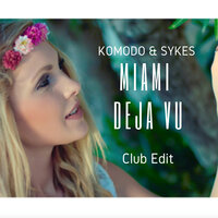 Komodo & Sykes - Miami Deja Vu (Club Edit)