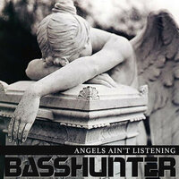 Basshunter - Angels Ain't Listening
