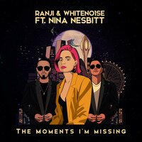 Nina Nesbitt - The Moments I'm Missing (Ranji vs WHITENO1SE Remix)