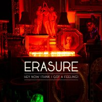 Erasure - Hey Now (Think I Got A Feeling)