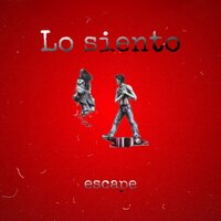 Escape - Lo Siento